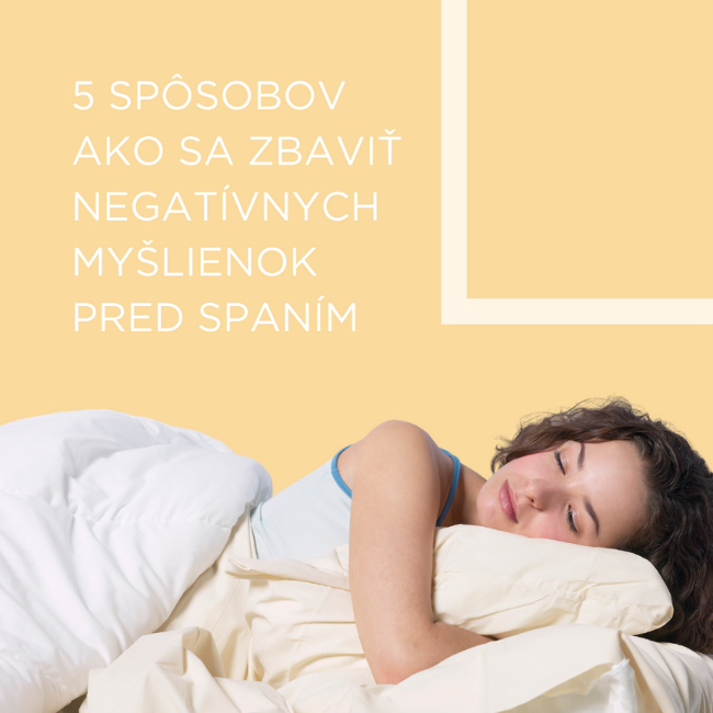 5 spôsobov ako sa zbaviť negatívnych myšlienok ešte skôr než pôjdete spať..